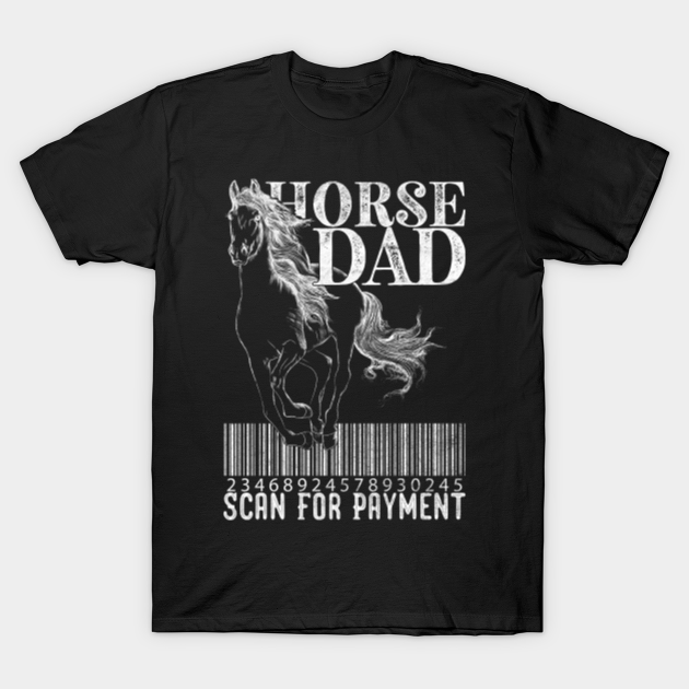 Horse Dad Scan For Payment Funny Horse Dad TShirt TeePublic
